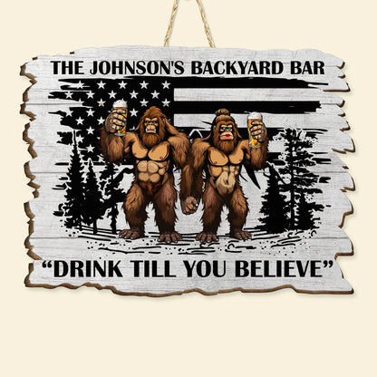 Drink Till You Believe Custom Bigfoot Backyard Bar Wood Sign - Personalized Outdoor Decor Gift