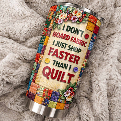 I Don’t Hoard Fabric Quilting Tumbler - Personalized Sewing Gift for Quilters