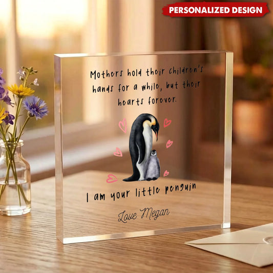 I Am Your Little Penguin Personalized Acrylic Plaque - Keepsake Gift for Mom