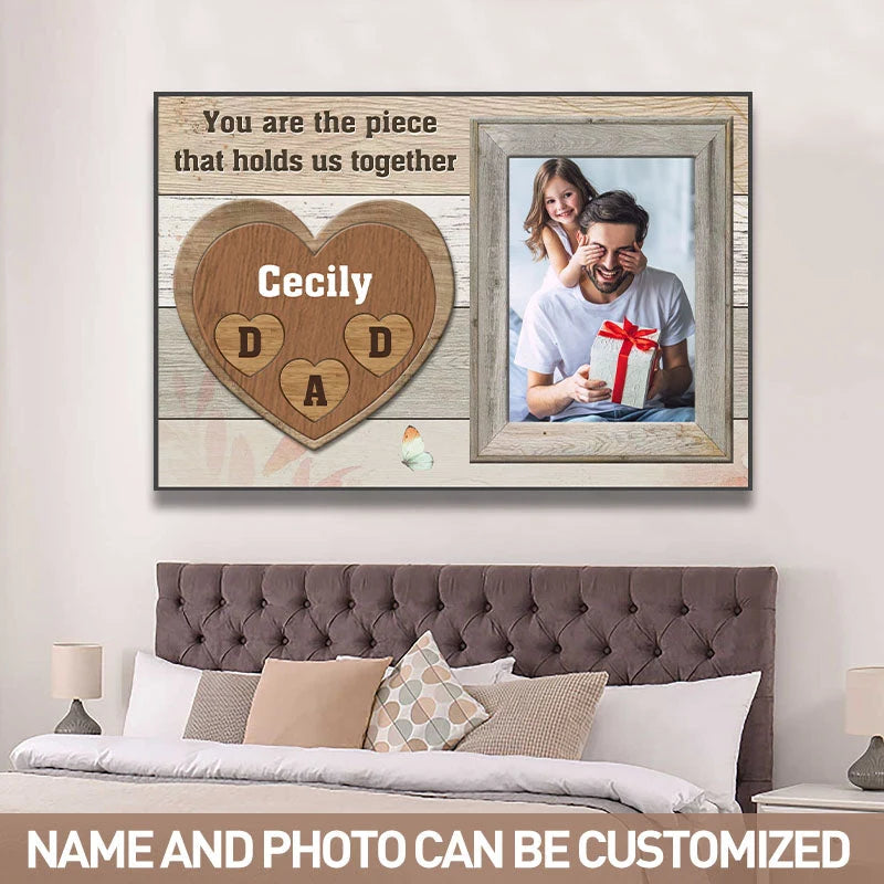 "You Are The Piece That Holds Us Together" Personalized Canvas / Poster - Custom Photo Wall Art Gift for Dad