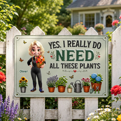 Yes I Really Do Need All These Plants Metal Sign - Personalized Gardening Gift for Plant Lover