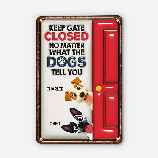 Keep Gate Closed No Matter What The Dog Tells You - Personalized Metal Sign for Dog Lovers Outdoor Yard Decor