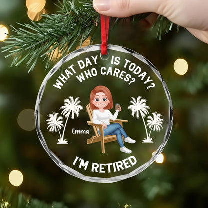 What Day Is Today Who Cares - Personalized Retirement Glass Ornament for Coworker