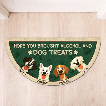 Hope You Brought Alcohol and Dog Treats - Personalized Doormat for Dog Lovers