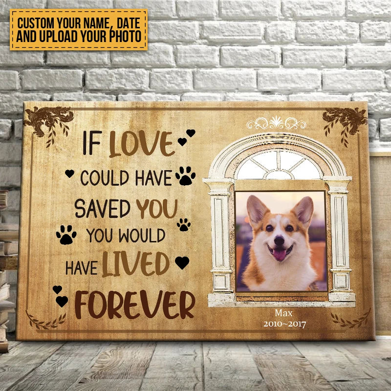 "If Love Could Have Saved You" Personalized Dog Memorial Canvas / Poster - Custom Pet Loss Photo Keepsake Gift