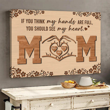 Personalized If You Think My Hands Are Full You Should See My Heart Poster Canvas - Personalized Gift For Mother's Day Do98