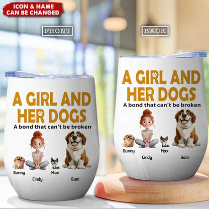 A Girl And Her Dogs A Bond That Can't Be Broken - Personalized Tumbler for Dog Lovers