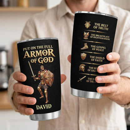 Put On The Full Armor Of God Personalized Tumbler - Christian Men Ephesians 6 Travel Mug