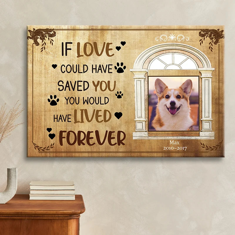 "If Love Could Have Saved You" Personalized Dog Memorial Canvas / Poster - Custom Pet Loss Photo Keepsake Gift