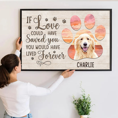 "If Love Could Have Saved You" Personalized Pet Memorial Canvas / Poster - Custom Photo Paw Print Keepsake Wall Art for Dog Lovers