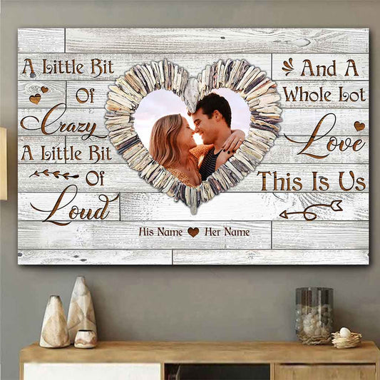 A Little Bit Of Crazy This Is Us - Personalized Couple Photo Canvas / Poster Wall Art Gift