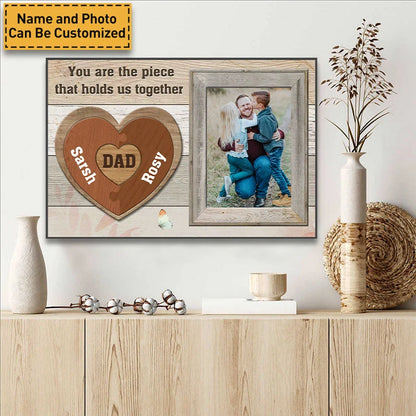 "You Are The Piece That Holds Us Together" Personalized Canvas / Poster - Custom Photo Wall Art Gift for Dad