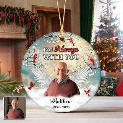 "I'm Always With You" Custom Memorial Photo Ceramic Ornament - Personalized Sympathy Keepsake Gift for Loss of Loved One