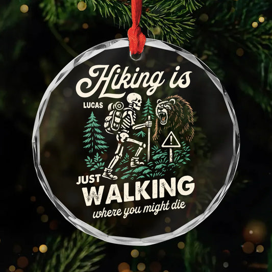 Hiking Is Just Walking Where You Might Die Personalized Glass Ornament - Custom Funny Hiking Gift for Him