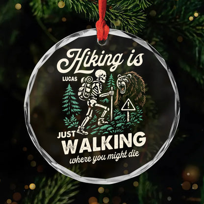 Hiking Is Just Walking Where You Might Die Personalized Glass Ornament - Custom Funny Hiking Gift for Him