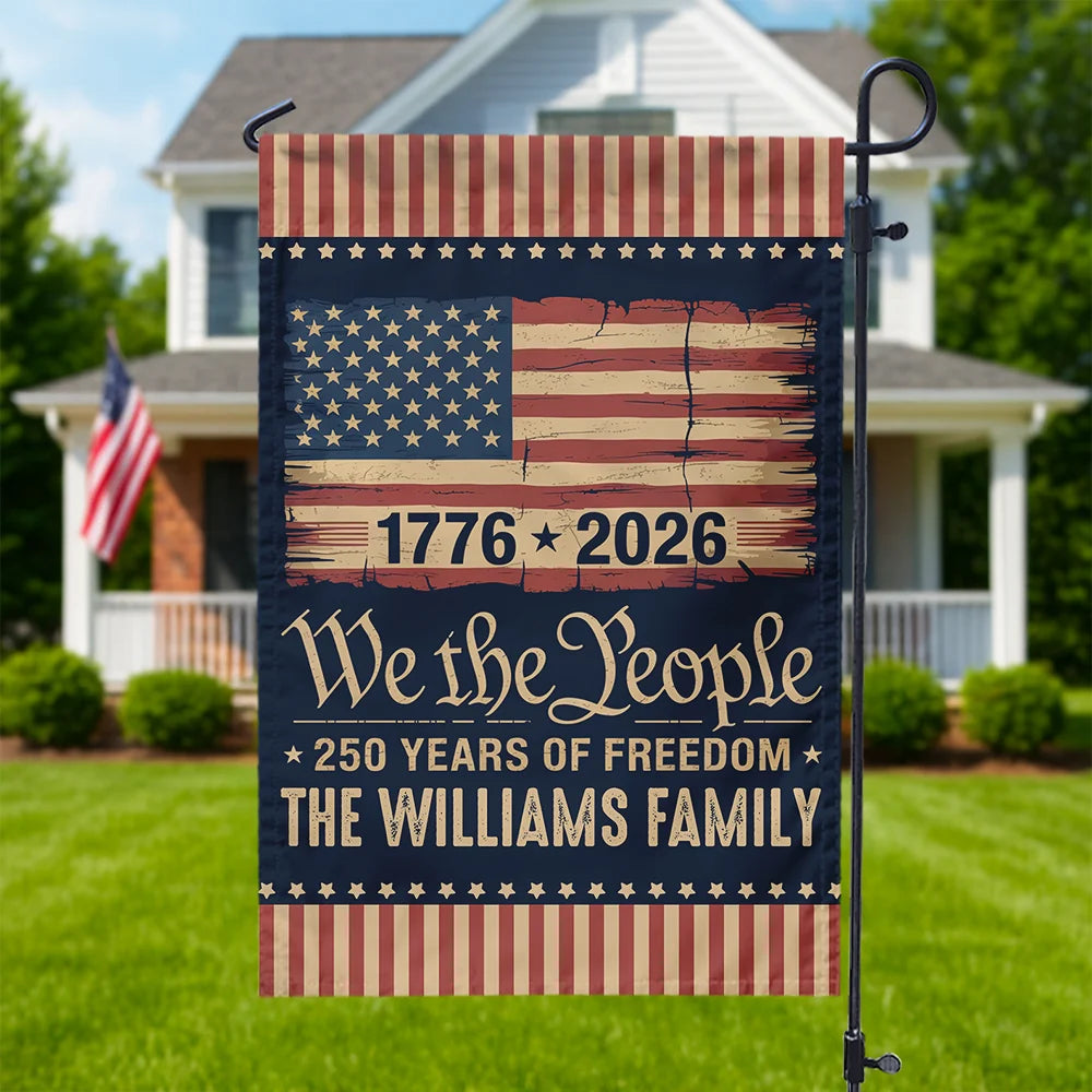 We The People 250 Years Of Freedom Flag - Personalized Patriotic Family Garden Decor