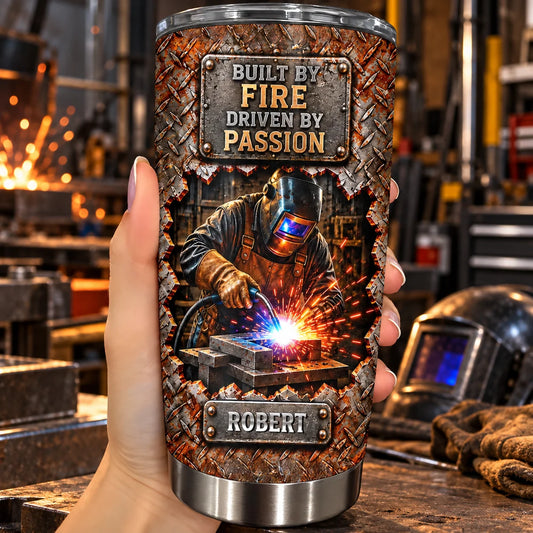 Built By Fire Driven By Passion Personalized Welder Tumbler - Custom Gift for Dad