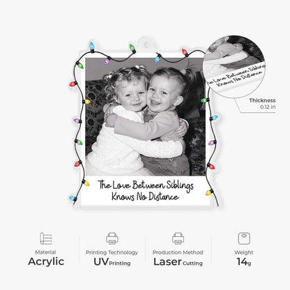 Love Between Siblings Knows No Distance - Personalized Photo Acrylic Ornament for Sister Brother Christmas Keepsake Gift