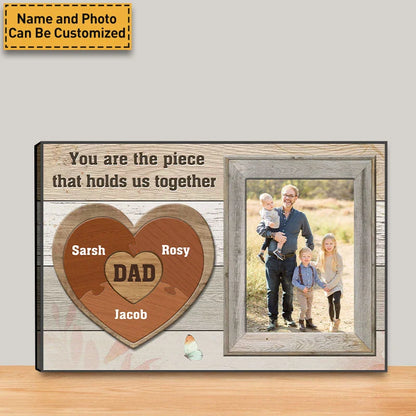 "You Are The Piece That Holds Us Together" Personalized Canvas / Poster - Custom Photo Wall Art Gift for Dad