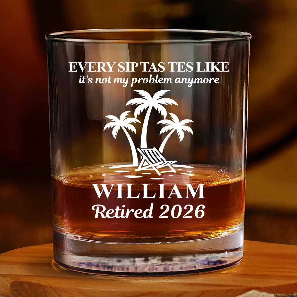 Every Sip Tastes Like It‘s Not My Problem Anymore - Personalized Whiskey Glass for Coworker Retirement