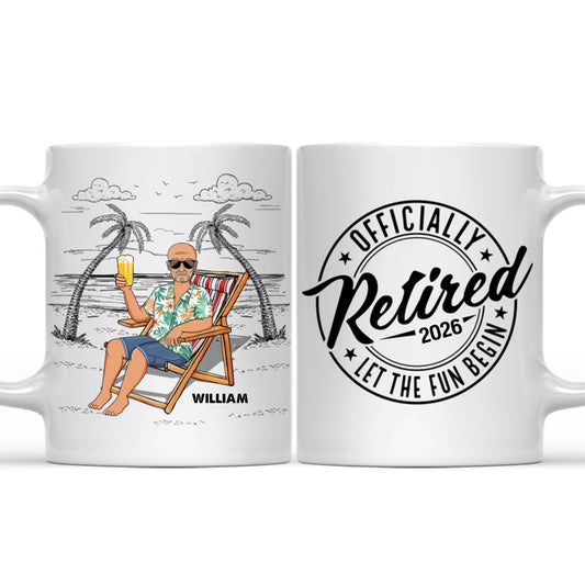 Officially Retired Let The Fun Begin - Personalized Mug
